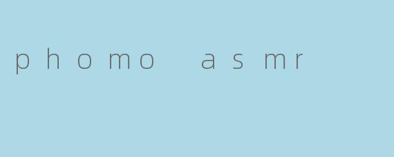 phomo asmr